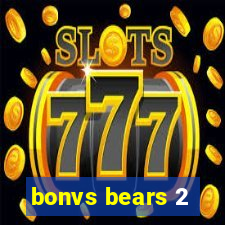 bonvs bears 2
